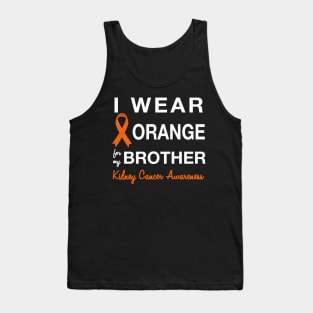 I Wear Orange for my Brother -  Kidney Cancer Awareness Tank Top